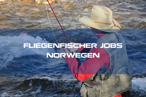 Fliegenfischen Jobs Norwegen